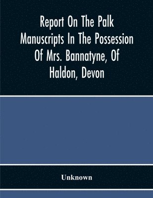 bokomslag Report On The Palk Manuscripts In The Possession Of Mrs. Bannatyne, Of Haldon, Devon