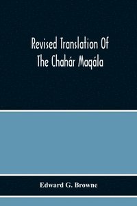 bokomslag Revised Translation Of The Chahar Maqala (Four Discourses) Of Nizami-I'Arudi Of Samarqand, Followed By An Abridged Translation Of Mirza Muhammad'S Notes To The Persian Text