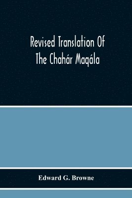 bokomslag Revised Translation Of The Chahar Maqala (Four Discourses) Of Nizami-I'Arudi Of Samarqand, Followed By An Abridged Translation Of Mirza Muhammad'S Notes To The Persian Text