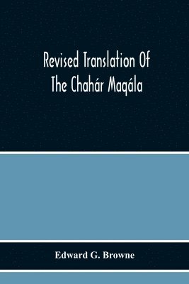 Edward G Browne, Edward G. Browne - Revised Translation Of The Chahár Maqála ("Four Discourses") Of Nizámí-I'Arúdí Of Samarqand, Followed By An Abridged Translation Of Mírzá Muhammad'S Notes To The Persian Text, Häftad