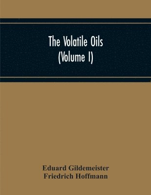 bokomslag The Volatile Oils (Volume I)