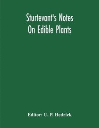 bokomslag Sturtevant'S Notes On Edible Plants