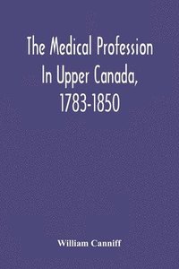 bokomslag Medical Profession In Upper Canada, 1783-1850