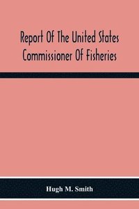 bokomslag Report Of The United States Commissioner Of Fisheries For The Fiscal Year 1917 With Appendixes