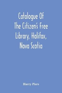 bokomslag Catalogue Of The Citizen'S Free Library, Halifax, Nova Scotia