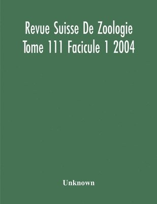 bokomslag Revue Suisse De Zoologie Tome 111 Facicule 1 2004, Annales De La Societe Zoologique Suisse Et Du Museum D'Histoire Naturelle De Geneve