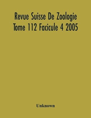 bokomslag Revue Suisse De Zoologie Tome 112 Facicule 4 2005, Annales De La Societe Zoologique Suisse Et Du Museum D'Histoire Naturelle De Geneve