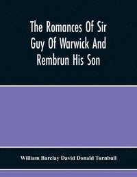 bokomslag The Romances Of Sir Guy Of Warwick And Rembrun His Son