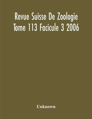 bokomslag Revue Suisse De Zoologie Tome 113 Facicule 3 2006, Annales De La Societe Zoologique Suisse Et Du Museum D'Histoire Naturelle De Geneve