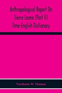 bokomslag Anthropological Report On Sierre Leone (Part Ii) Time-English Dictionary
