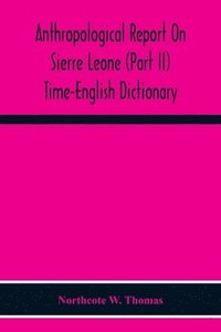 bokomslag Anthropological Report On Sierre Leone (Part Ii) Time-English Dictionary