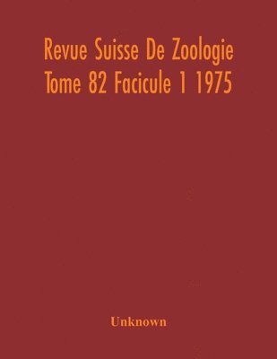 Revue Suisse De Zoologie Tome 82 Facicule 1 1975, Annales De La Societe Zoologique Suisse Et Du Museum D'Histoire Naturelle De Geneve 1