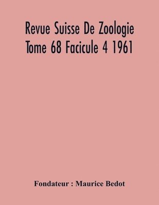 bokomslag Revue Suisse De Zoologie Tome 68 Facicule 4 1961, Annales De La Societe Zoologique Suisse Et Du Museum D'Histoire Naturelle De Geneve