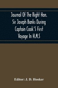 bokomslag Journal Of The Right Hon. Sir Joseph Banks During Captain Cook'S First Voyage In H.M.S. Endeavour In 1768-71 To Terra Del Fuego, Otahite, New Zealand, Australia, The Dutch East Indies, Etc.