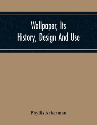 bokomslag Wallpaper, Its History, Design And Use