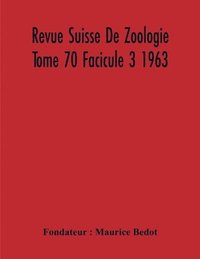 bokomslag Revue Suisse De Zoologie Tome 70 Facicule 3 1963, Annales De La Societe Zoologique Suisse Et Du Museum D'Histoire Naturelle De Geneve