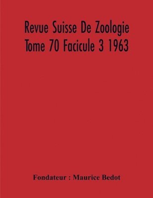 Revue Suisse De Zoologie Tome 70 Facicule 3 1963, Annales De La Societe Zoologique Suisse Et Du Museum D'Histoire Naturelle De Geneve 1