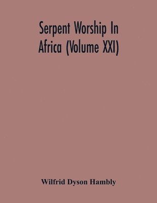 Wilfrid Dyson Hambly, Wilfrid Dyson Hambly - Serpent Worship In Africa (Volume Xxi), Häftad