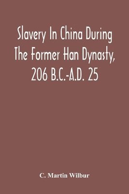 bokomslag Slavery In China During The Former Han Dynasty, 206 B.C.-A.D. 25
