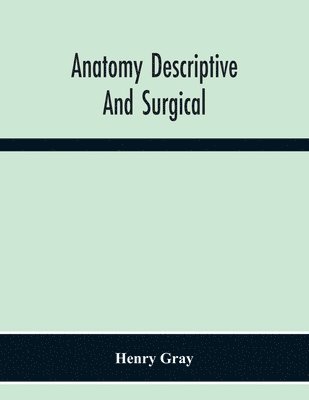 Henry Gray - Anatomy Descriptive And Surgical, Häftad