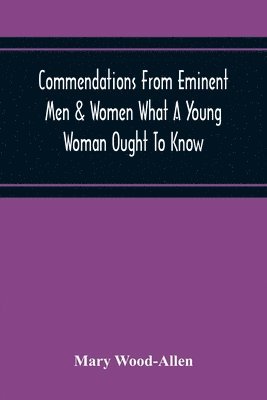 Mary Wood-Allen - Commendations From Eminent Men & Women What A Young Woman Ought To Know, Häftad