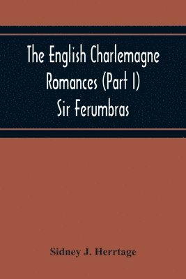 The English Charlemagne Romances (Part I) Sir Ferumbras 1