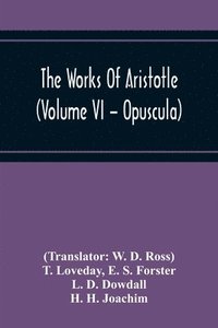 bokomslag The Works Of Aristotle (Volume Vi - Opuscula)