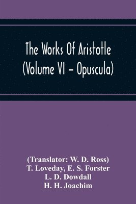 Works Of Aristotle (Volume Vi - Opuscula)