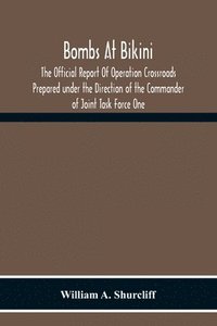 bokomslag Bombs At Bikini; The Official Report Of Operation Crossroads Prepared Under The Direction Of The Commander Of Joint Task Force One