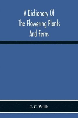 A Dictionary Of The Flowering Plants And Ferns 1