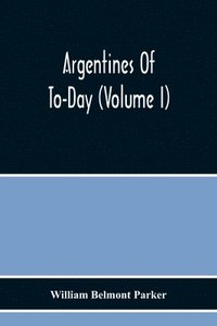 bokomslag Argentines Of To-Day (Volume I)