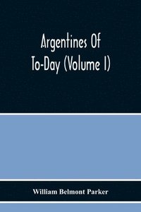 bokomslag Argentines Of To-Day (Volume I)