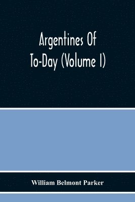 bokomslag Argentines Of To-Day (Volume I)