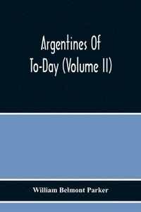 bokomslag Argentines Of To-Day (Volume Ii)