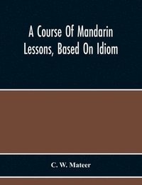 bokomslag Course Of Mandarin Lessons, Based On Idiom