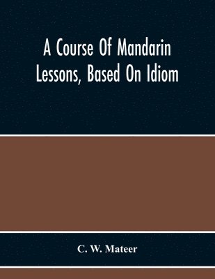 bokomslag Course Of Mandarin Lessons, Based On Idiom