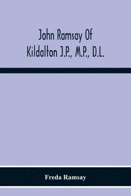 Freda Ramsay - John Ramsay Of Kildalton J.P., M.P., D.L.; Being An Account Of His Life In Islay And Including The Diary Of His Trip To Canada In 1870, Häftad