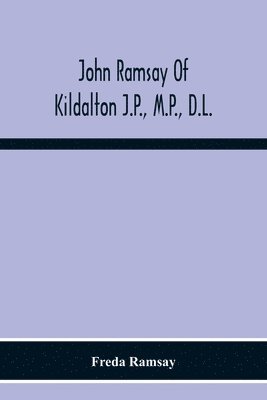 bokomslag John Ramsay Of Kildalton J.P., M.P., D.L.; Being An Account Of His Life In Islay And Including The Diary Of His Trip To Canada In 1870