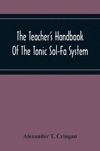 bokomslag The Teacher'S Handbook Of The Tonic Sol-Fa System
