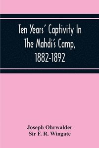 bokomslag Ten Years' Captivity In The Mahdi'S Camp, 1882-1892