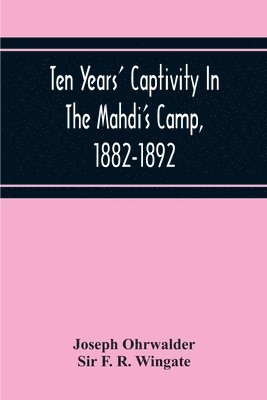 bokomslag Ten Years' Captivity In The Mahdi'S Camp, 1882-1892