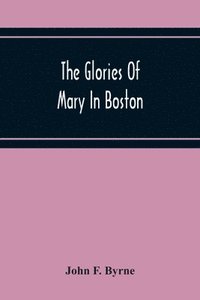 bokomslag The Glories Of Mary In Boston