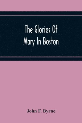 bokomslag The Glories Of Mary In Boston