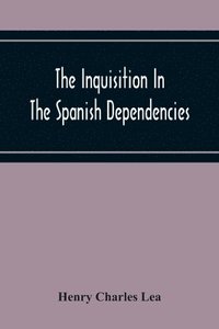 bokomslag Inquisition In The Spanish Dependencies
