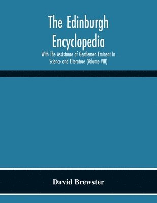 David Brewster - Edinburgh Encyclopedi With The Assistance Of Gentlemen Eminent In Science And Literature (Volume Viii), Häftad