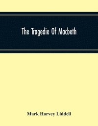 bokomslag The Tragedie Of Macbeth; A New Edition Of Shakspere'S Works With Critical Text In Elizabethan English And Brief Notes, Illustrative Of Elizabethan Life, Thought And Idiom