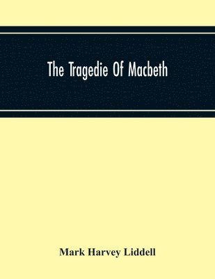 The Tragedie Of Macbeth; A New Edition Of Shakspere'S Works With Critical Text In Elizabethan English And Brief Notes, Illustrative Of Elizabethan Life, Thought And Idiom 1