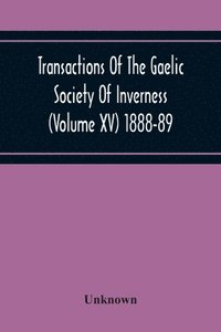 bokomslag Transactions Of The Gaelic Society Of Inverness (Volume Xv) 1888-89