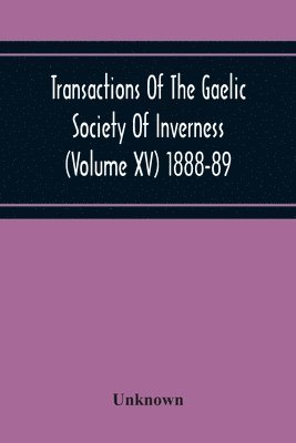 bokomslag Transactions Of The Gaelic Society Of Inverness (Volume Xv) 1888-89