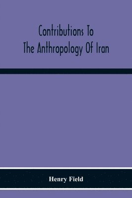 Henry Field - Contributions To The Anthropology Of Iran, Häftad